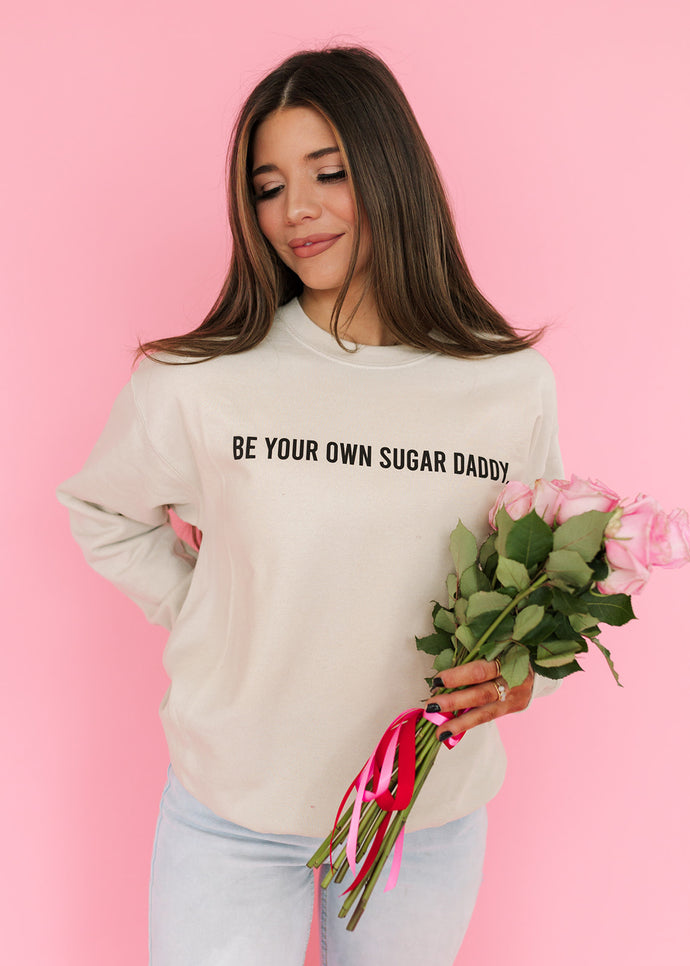 Be Your Own Sugar Daddy Sand Sweatshirt