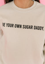 Load image into Gallery viewer, Be Your Own Sugar Daddy Sand Sweatshirt
