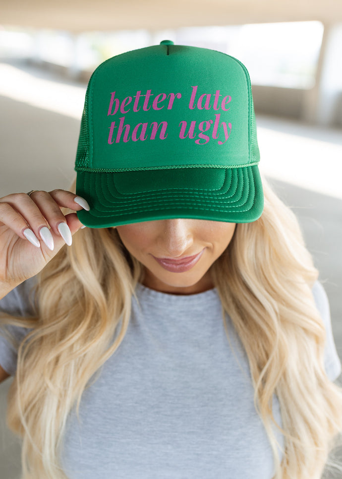 Better Late Than Ugly Green Trucker Hat